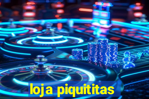 loja piquititas